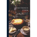 The French Cook [electronic Resource]: or, The Art of Cookery Developed in All Its Various Branches
