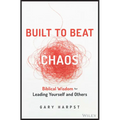 Built to Beat Chaos: Biblical Wisdom for Leading Yourself and Others