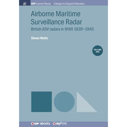 Airborne Maritime Surveillance Radar, Volume 1: British ASV radars in WWII 1939-1945