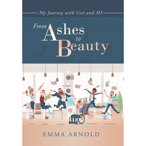 From Ashes to Beauty: My Journey with God and Ms