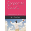 Corporate Culture - Combining Purpose and Values: How a poor culture can stifle creativity, innovation and success, and how to fix it.