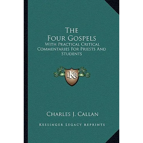 The Four Gospels: With Practical Critical Commentaries For Priests And Students