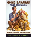 Going Bananas with Dementia: Helpful Handbook for Caregivers