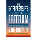 An Entrepreneur's Guide to Freedom: Seven Steps to Living Beyond Limits