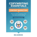 Copywriting Essentials For Content Marketing: How to write engaging copy that sells without selling.