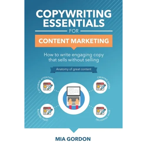 Copywriting Essentials For Content Marketing: How to write engaging copy that sells without selling.