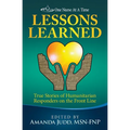 One Nurse At A Time: Lessons Learned: True Stories of Humanitarian Responders on the Front Line