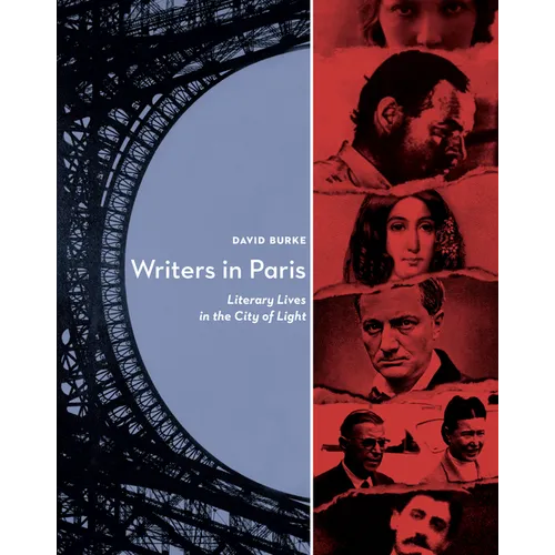 Writers in Paris: Literary Lives in the City of Light