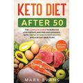 Keto Diet After 50: Keto for Seniors - The Complete Guide to Burn Fat, Lose Weight, and Prevent Diseases - With Simple 30 Minute Recipes a