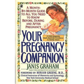 Your Pregnancy Companion: Month-By-Month Guide to All You Need to Know Before, During, and After