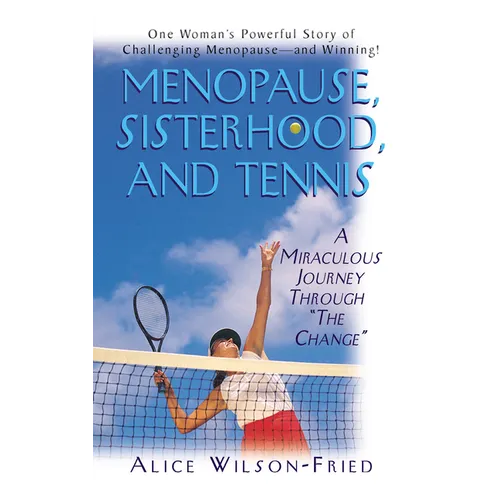 Menopause, Sisterhood, and Tennis: A Miraculous Journey Through the Change