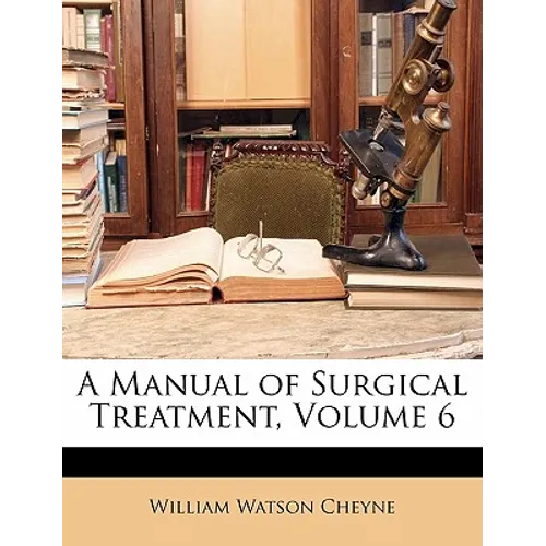 A Manual of Surgical Treatment, Volume 6