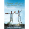 Never Worry about Retirement Again: A Financial Guide to a More Stress-Free, Happy Retirement