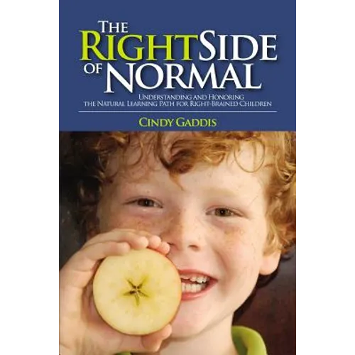 The Right Side of Normal: Understanding and Honoring the Natural Learning Path for Right-Brained Children