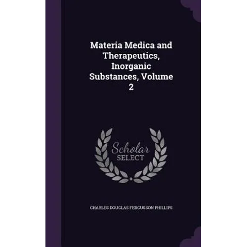 Materia Medica and Therapeutics, Inorganic Substances, Volume 2