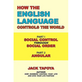 How the English Language Controls the World: Part One: Social Control Through Social Order/Part Two: Angular