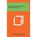 Heil Hunger! Health Under Hitler