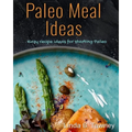 Paleo Meal Ideas: Easy Recipe Ideas for Starting Paleo