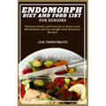 Endomorph Diet and Food List for Seniors: Ultimate Guide and Exercise to Boost your Metabolism and lose weight with Delicious Recipes