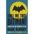 Riddle Me This, Batman!: Essays on the Universe of the Dark Knight