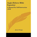Anglo-Hebrew Bible Expositor: A Manual For Self-Instruction (1858)