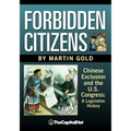 Forbidden Citizens: Chinese Exclusion and the U.S. Congress: A Legislative History