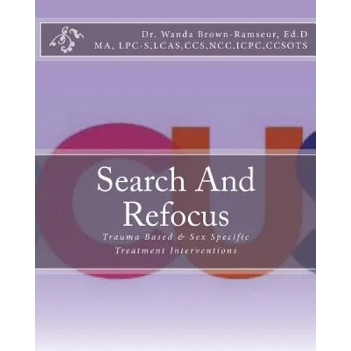 Search And Refocus: Trauma Based & Sex Specific Treatment Interventions - Program, Model and Manual