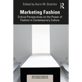 Marketing Fashion: Critical Perspectives on the Power of Fashion in Contemporary Culture