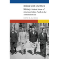 Bribed with Our Own Money: Federal Abuse of American Indian Funds in the Termination Era