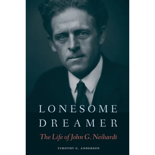 Lonesome Dreamer: The Life of John G. Neihardt