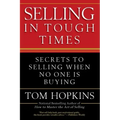 Selling in Tough Times: Secrets to Selling When No One Is Buying