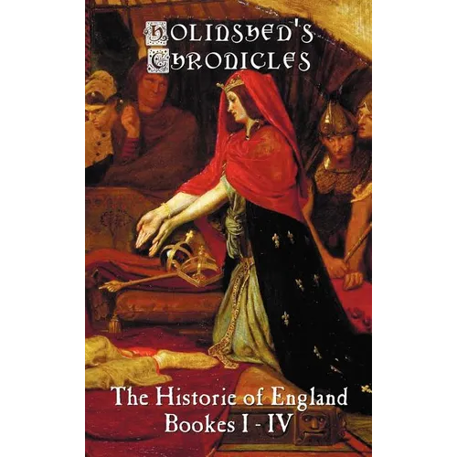 Holinshed's Chronicles: The Historie of England, Bookes I-IV
