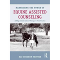 Harnessing the Power of Equine Assisted Counseling: Adding Animal Assisted Therapy to Your Practice