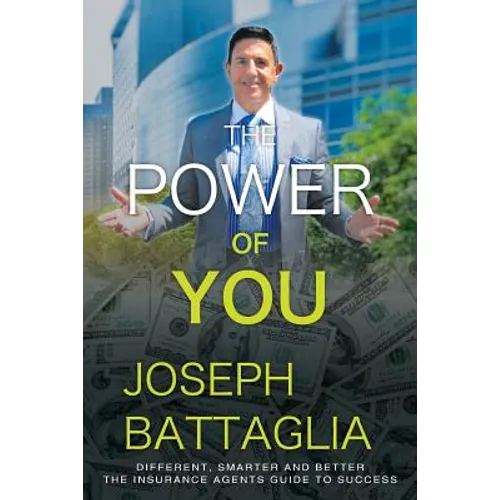 The Power of You: Different, Smarter and Better - The Insurance Agents Guide to Success