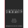 Leadership Singularity: How Marketing Can Save The World