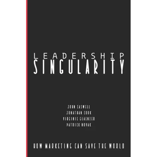 Leadership Singularity: How Marketing Can Save The World