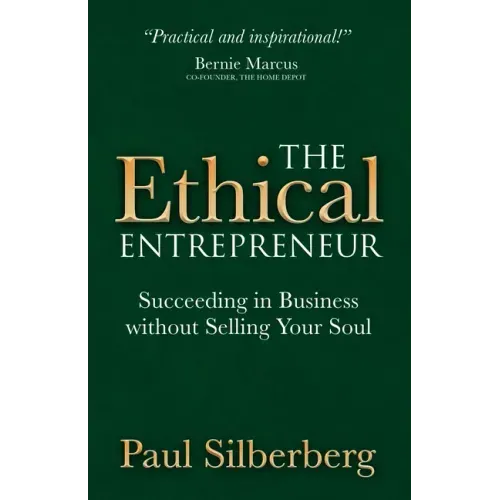 The Ethical Entrepreneur: Succeeding in Business Without Selling Your Soul