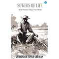 Sowers of Life: How Farmers Shape Our World