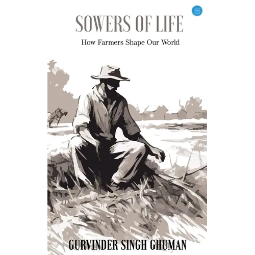 Sowers of Life: How Farmers Shape Our World