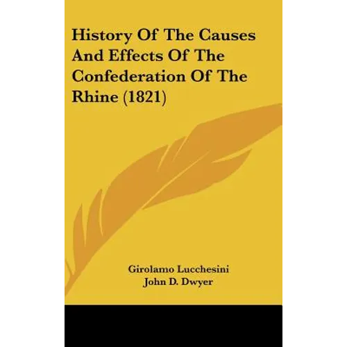 History Of The Causes And Effects Of The Confederation Of The Rhine (1821)