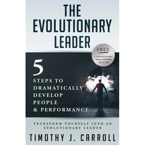 The Evolutionary Leader: 5 Steps to Dramatically Develop People and Performance