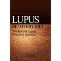 Lupus Recovery Diet - The Natural Lupus Recovery Solution
