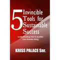 5 Invincible Tools for Sustainable Success: Understanding How To Sustain Your Success Story