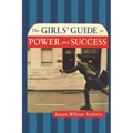 The Girls' Guide to Power and Success