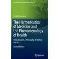 The Hermeneutics of Medicine and the Phenomenology of Health: Steps Towards a Philosophy of Medical Practice