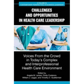 Challenges and Opportunities in Healthcare Leadership: Voices from the Crowd in Today's Complex and Interprofessional Healthcare Environment