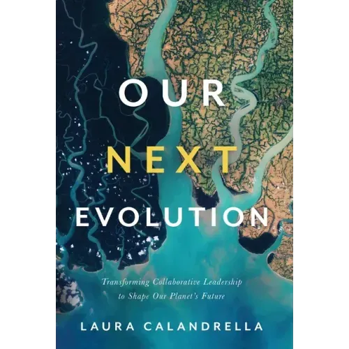 Our Next Evolution: Transforming Collaborative Leadership to Shape Our Planet's Future