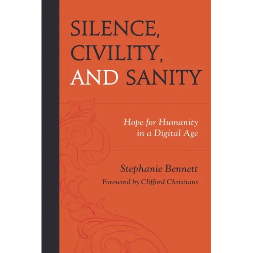 Silence, Civility, and Sanity: Hope for Humanity in a Digital Age