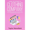 How to Start a Clothing Company: Learn Branding, Business, Outsourcing, Graphic Design, Fabric, Fashion Line Apparel, Shopify, Fashion, Social Media,