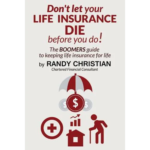 Don't Let your life insurance die before you do: The Boomer Guide for keeping Life insurance for Life